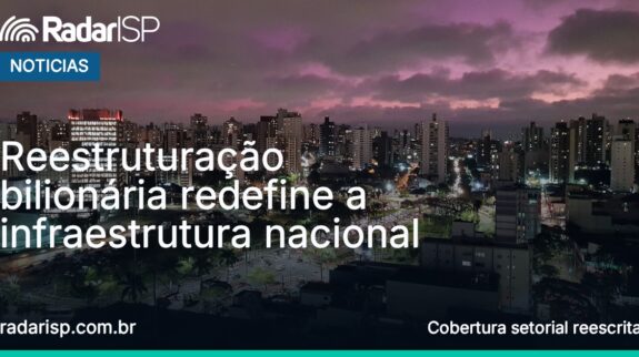 Capa Reestruturação bilionária redefine a infraestrutura nacional Capa Reestruturação bilionária redefine a infraestrutura nacional